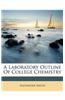 A Laboratory Outline of College Chemistry