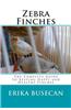 Zebra Finches: The Complete Guide to Keeping Happy and Healthy Finches