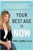 Your Best Age Is Now: Embrace an Ageless Mindset, Reenergize Your Dreams, and Live a Soul-Satisfying Life