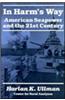 In Harm's Way: American Seapower and the 21st Century