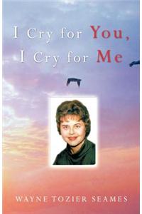 I Cry for You, I Cry for Me