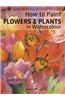 How to Paint Flowers & Plants: In Watercolour