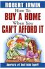 How to Buy a Home When You Can't Afford it