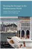 Housing the Stranger in the Mediterranean World: Lodging, Trade, and Travel in Late Antiquity and the Middle Ages