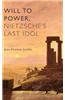 Will to Power, Nietzsche's Last Idol
