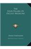 The Four Pillars of Occult Medicine the Four Pillars of Occult Medicine