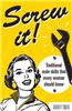Screw It!: Traditional Male Skills That Every Woman Should Know