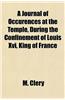 A Journal of Occurences at the Temple, During the Confinement of Louis XVI, King of France