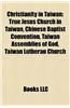 Christianity in Taiwan: Christian Schools in Taiwan, Church Buildings in Taiwan, Protestantism in Taiwan, Roman Catholic Church in Taiwan