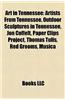 Art in Tennessee: Artists from Tennessee, Outdoor Sculptures in Tennessee, Jon Coffelt, Paper Clips Project, Thomas Tulis, Red Grooms, M