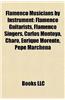 Flamenco Musicians by Instrument: Flamenco Guitarists, Flamenco Singers, Carlos Montoya, Charo, Enrique Morente, Pepe Marchena