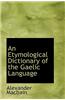 An Etymological Dictionary of the Gaelic Language