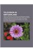 Television in Switzerland: French-Language Television in Switzerland, German-Language Television in Switzerland, Swiss Television Actors