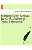 Morning Grey. a Novel. by G. M., Author of 