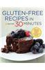 Gluten-Free Recipes in 30 Minutes: A Gluten-Free Cookbook with 137 Quick & Easy Recipes Prepared in 30 Minutes