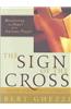 The Sign of the Cross: Recovering the Power of the Ancient Prayer