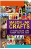 Mason Jar Crafts: Upcycle Mason Jars to Keep and Give Away