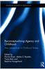Reconceptualising Agency and Childhood: New Perspectives in Childhood Studies