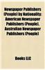 Newspaper Publishers (People) by Nationality: American Newspaper Publishers (People), Australian Newspaper Publishers (People)
