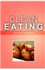 Clean Eating - Best Clean Snack Ideas: Exciting New Healthy and Natural Recipes for Clean Eating