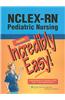 NCLEX-RN Pediatric Nursing Made Incredibly Easy!