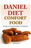 Daniel Diet Comfort Foods: 50 Easy to Prepare Comfort Food Recipes