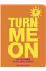 Turn Me on: 100 Easy Ways to Use Solar Energy