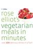 Rose Elliot's Vegetarian Meals in Minutes