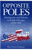 Opposite Poles: Immigrants and Ethnics in Polish Chicago, 1976-1990