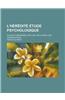 L'Heredite Etude Psychologique; Sur Ses Phenomenes, Ses Lois, Ses Causes, Ses Consequences