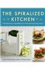 The Spiralized Kitchen: Transform Your Vegetables Into Fresh and Surprising Meals