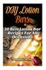 DIY Lotion Bars: 30 Best Lotion Bar Recipes for All Occasions: (Homemade Lotion, Homemade Lotion Recipes, Homemade, All-Natural Homemad