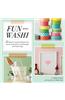 Fun with Washi!: 35 Ways to Instantly Refresh Your Home, Accessories, and Packages with Washi Tape