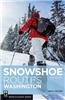 Snowshoe Routes Washington, 3rd Ed.