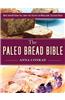 The Paleo Bread Bible: More Than 100 Grain-Free, Dairy-Free Recipes for Wholesome, Delicious Bread
