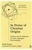 In Praise of Christian Origins: Stephen and the Hellenists in Lukan Apologetic Historiography