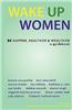 Wake Up Women: Be Happier, Healthier & Wealthier