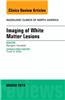 Imaging of White Matter, an Issue of Radiologic Clinics of North America