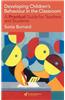 Developing Children's Behaviour in the Classroom: A Practical Guide for Teachers and Students