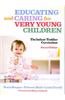 Educating and Caring for Very Young Children: The Infant/Toddler Curriculum