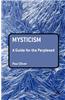 Mysticism: A Guide for the Perplexed