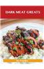 Dark Meat Greats: Delicious Dark Meat Recipes, the Top 100 Dark Meat Recipes
