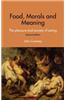Food, Morals and Meaning: The Pleasure and Anxiety of Eating