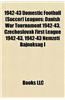 1942-43 Domestic Football (Soccer) Leagues: Danish War Tournament 1942-43, Czechoslovak First League 1942-43, 1942-43 Nemzeti Bajnoksag I
