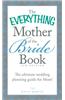 The Everything Mother of the Bride Book: The Ultimate Wedding Planning Guide for Mom!