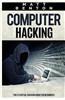 Computer Hacking: The Essential Hacking Guide for Beginners ( Hacking, How to Hack, Hacking 101, Hacking for Dummies, Hacking Guide, Int