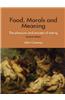 Food, Morals and Meaning: The Pleasure and Anxiety of Eating