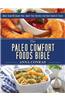 The Paleo Comfort Foods Bible: More Than 100 Grain-Free, Dairy-Free Recipes for Your Favorite Foods