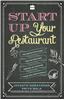 Start Up Your Restaurant: The Definitive Guide for Anyone Who Dreams of Running Their Own Restaurant