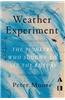 The Weather Experiment: The Pioneers Who Sought to See the Future